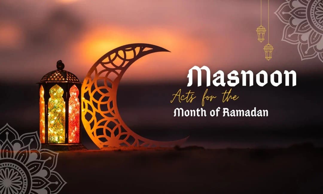 Masnoon Acts for the Month of Ramadan